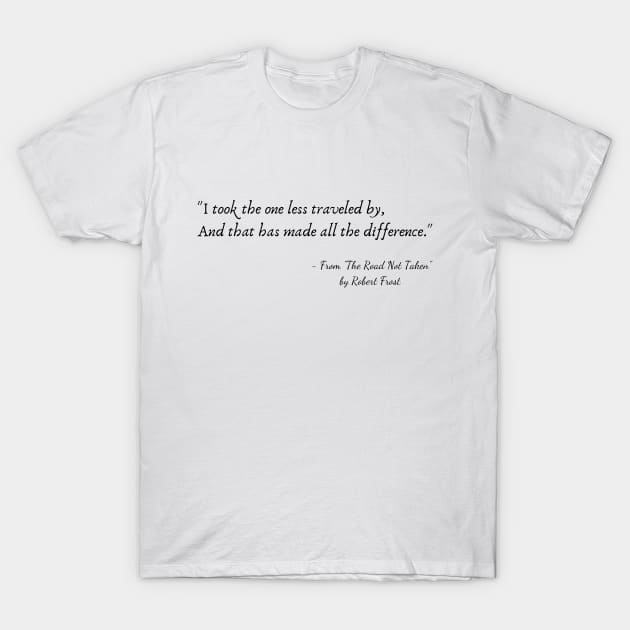 A Quote from "The Road Not Taken" by Robert Frost T-Shirt by Poemit